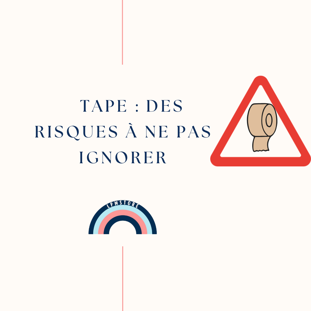 tape les risque à ne pas ignorer